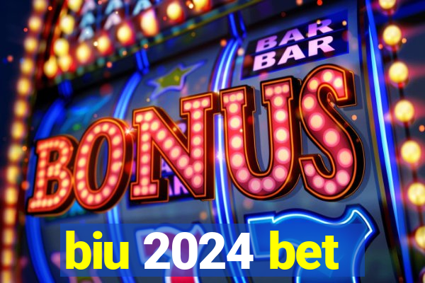 biu 2024 bet